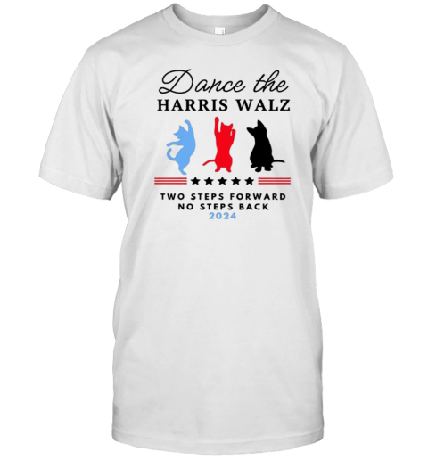 Dance The Harris Walz Two Steps Forward No Steps Back 2024 Cats Vote T-Shirt