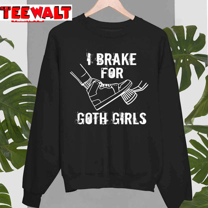 I Brake For Goth Girls Unisex T-Shirt