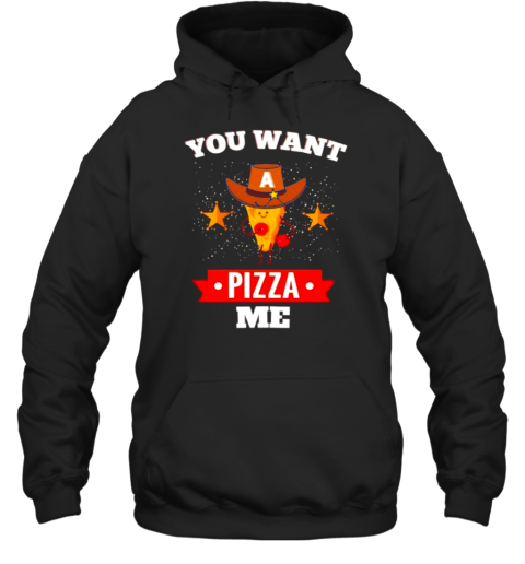 You Want A Pizza Me T-Shirt