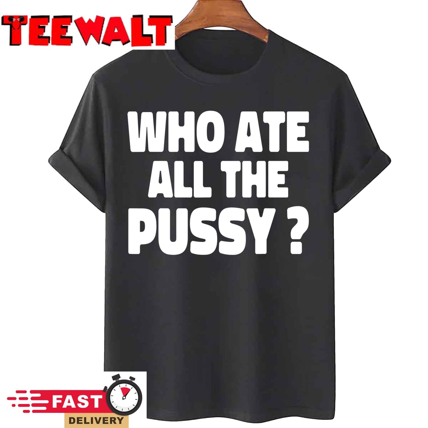 Who Ate All The Pussy Funny Sarcastic Popular Quote T-Shirt