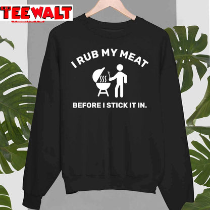 I Rub My Meat Before I Stick In In Funny Dark Joke Unisex Sweatshirt