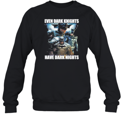 Even Dark Knights Have Dark Nights T-Shirt