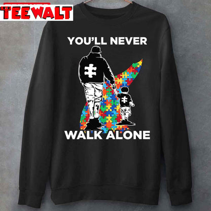 You'll Never Walk Alone Puzzle Pieces Autism Dad Unisex T-Shirt