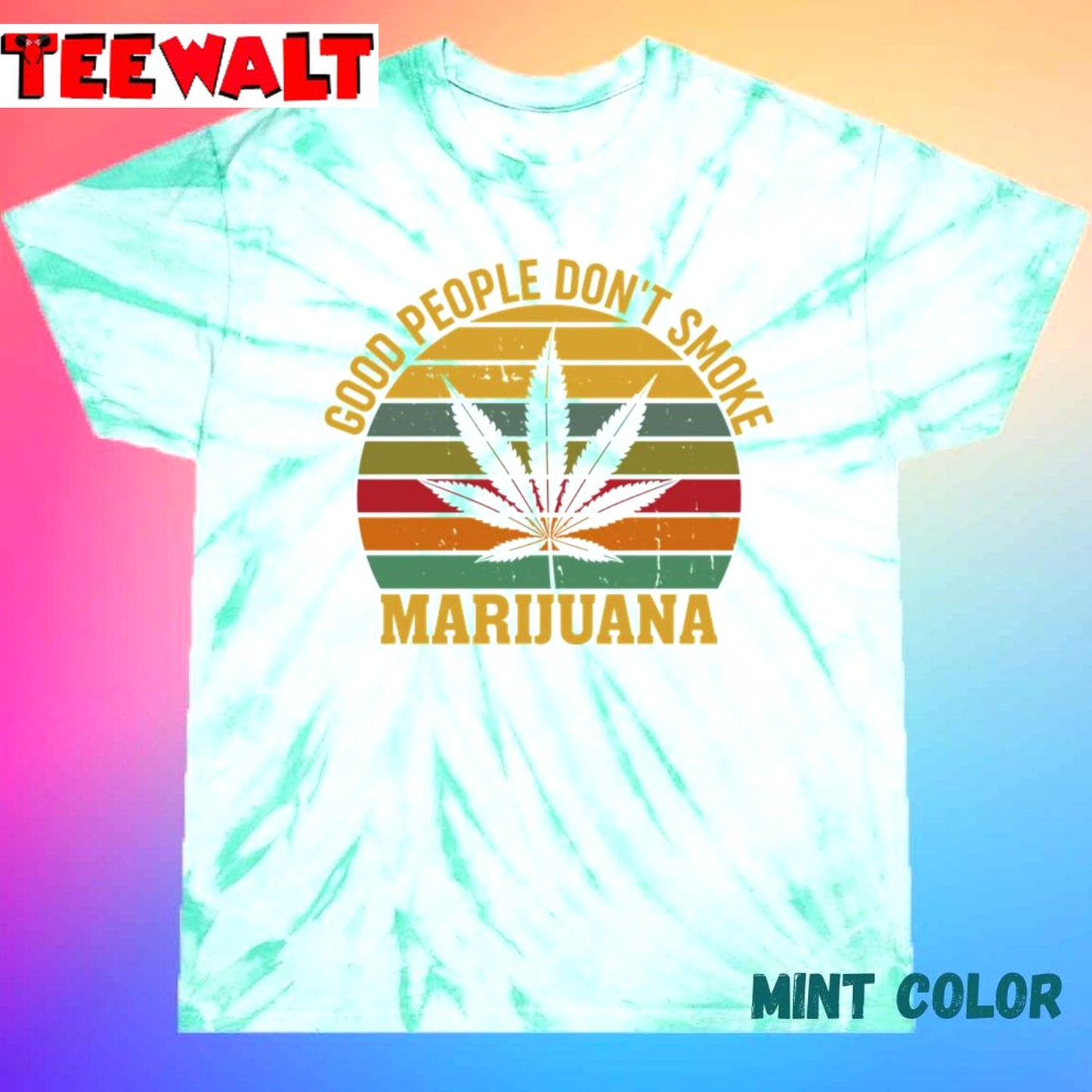 Good People Don&amp39t Smoke Marijuana Ironic Funny Festival Unisex Tie Dye T-Shirt