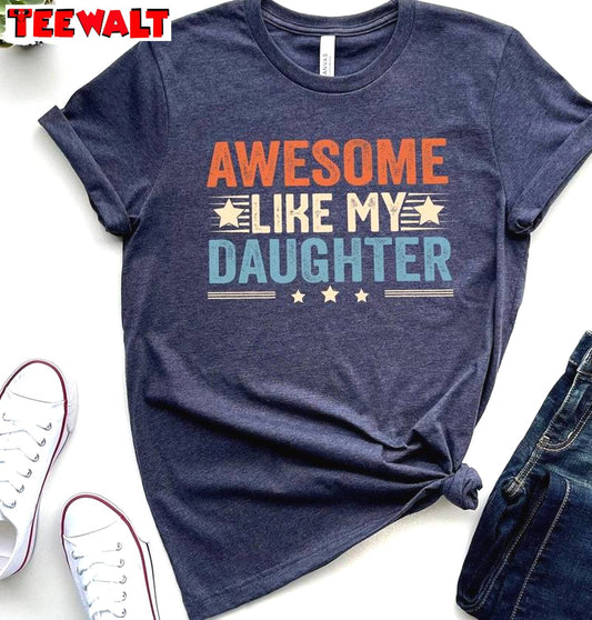 Cute Awesome Like My Daughter Shirt, Awesome Dad Of A Girl Crewneck Sweater