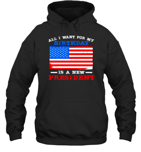 All I Want For My Birthday Is A New President Anti Joe Biden USA Flag T-Shirt