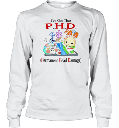 I&#39Ve Got That PHD Permanent Head Damage T-Shirt