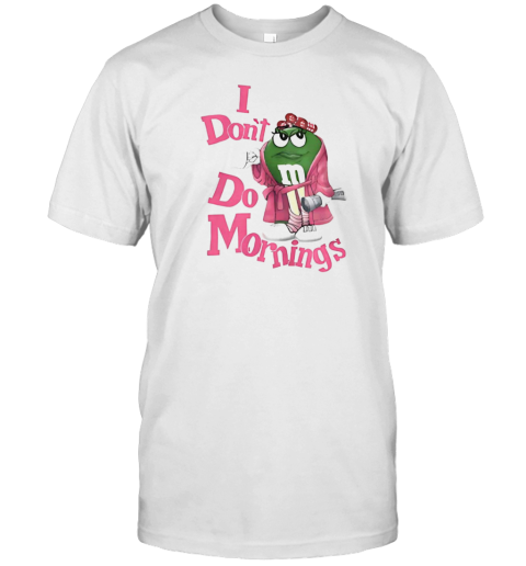 I Don&#39T Do Mornings M T-Shirt