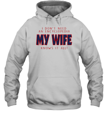 I Don&#39T Need An Encyclopedia My Wife Knows It All T-Shirt