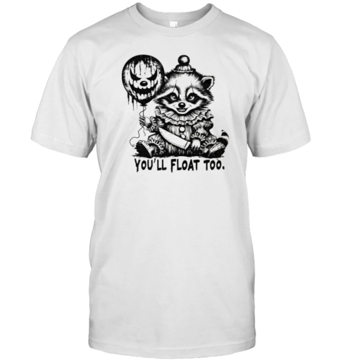 You&#39Ll Float Too Horror Raccoon Pennywise Halloween T-Shirt