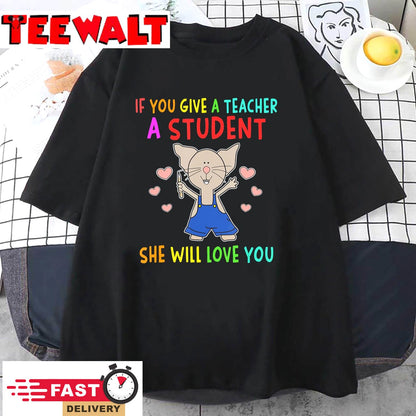 Mouse If You Give A Teacher A Student She Will Love You T-Shirt 41574