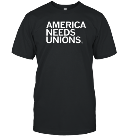 America Needs Unions T-Shirt